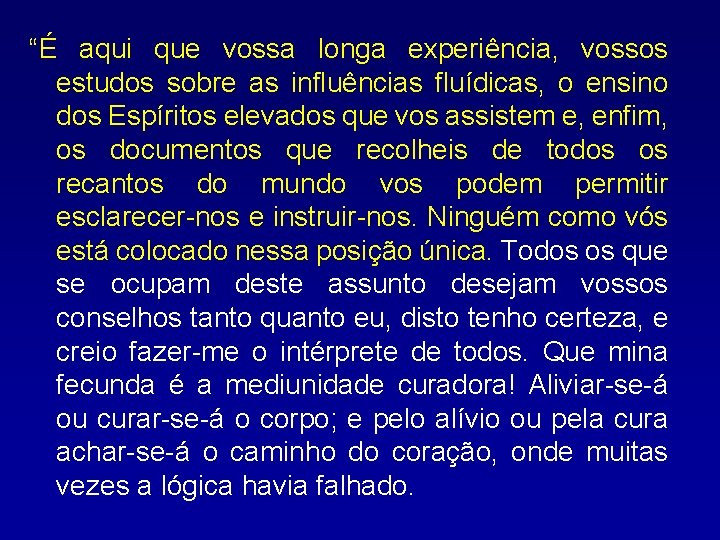 “É aqui que vossa longa experiência, vossos estudos sobre as influências fluídicas, o ensino