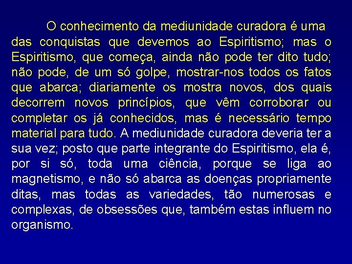 O conhecimento da mediunidade curadora é uma das conquistas que devemos ao Espiritismo; mas