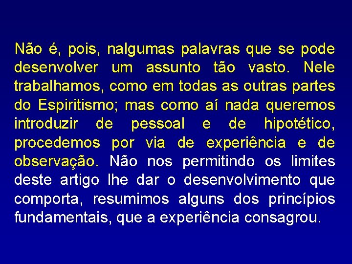 Não é, pois, nalgumas palavras que se pode desenvolver um assunto tão vasto. Nele