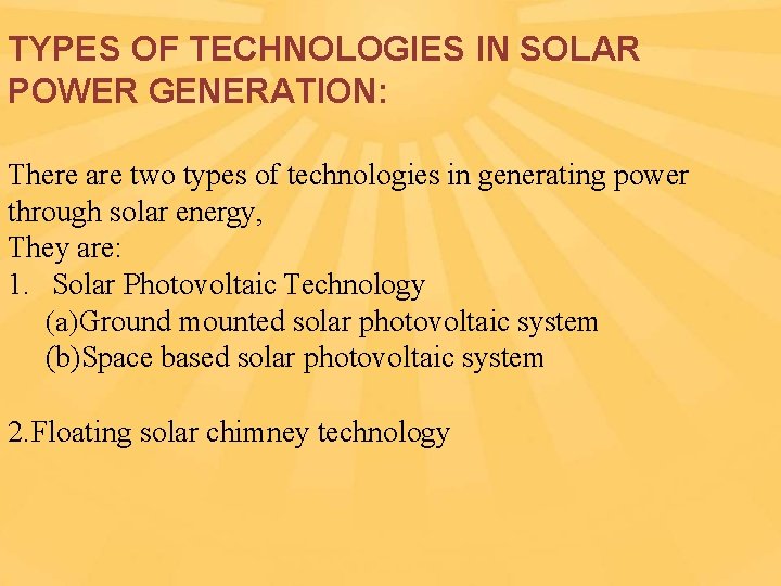 TYPES OF TECHNOLOGIES IN SOLAR POWER GENERATION: There are two types of technologies in