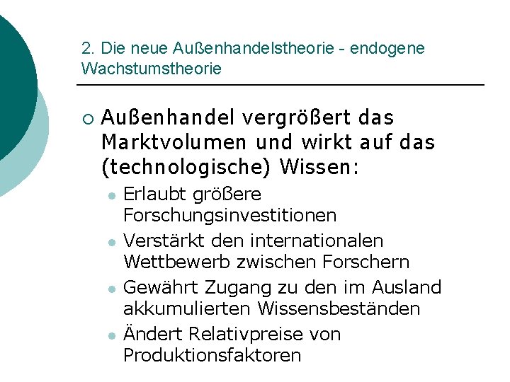 2. Die neue Außenhandelstheorie - endogene Wachstumstheorie ¡ Außenhandel vergrößert das Marktvolumen und wirkt