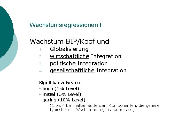 Wachstumsregressionen II Wachstum BIP/Kopf und 1. 2. 3. 4. Globalisierung wirtschaftliche Integration politische Integration