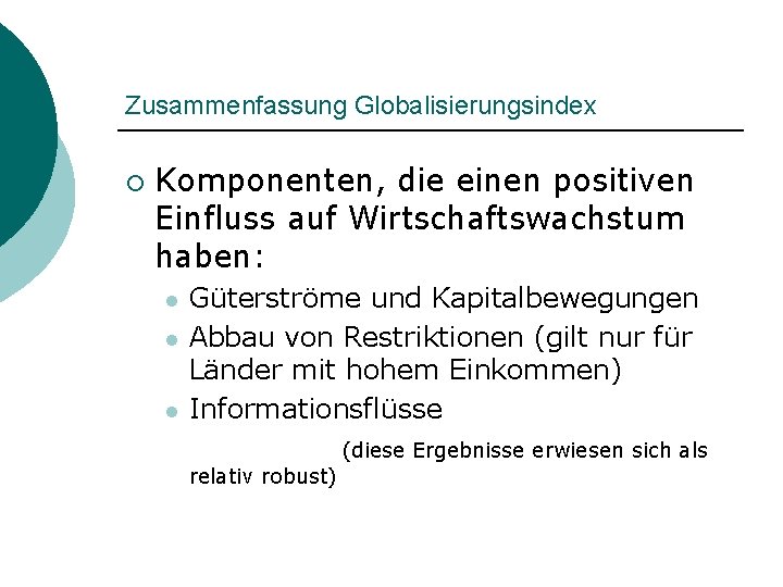 Zusammenfassung Globalisierungsindex ¡ Komponenten, die einen positiven Einfluss auf Wirtschaftswachstum haben: l l l
