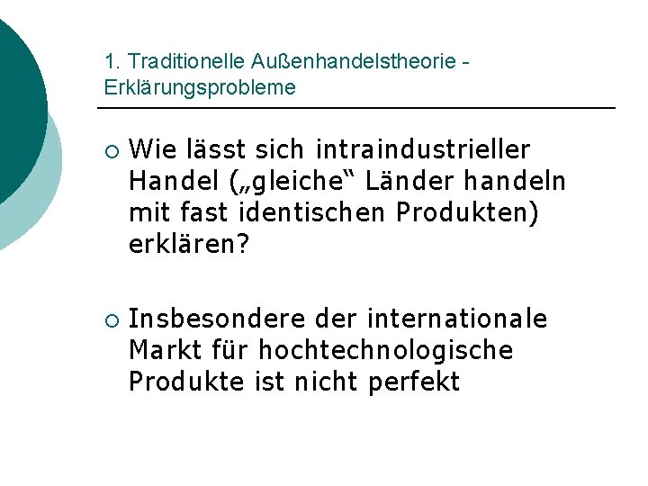 1. Traditionelle Außenhandelstheorie Erklärungsprobleme ¡ ¡ Wie lässt sich intraindustrieller Handel („gleiche“ Länder handeln