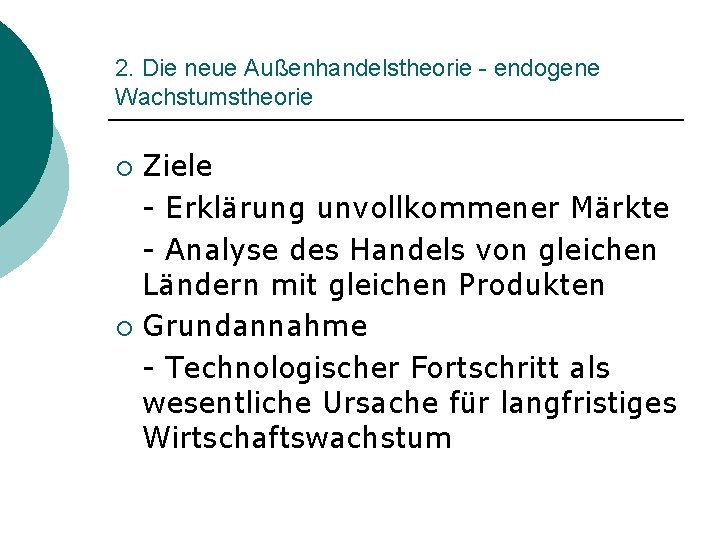 2. Die neue Außenhandelstheorie - endogene Wachstumstheorie Ziele - Erklärung unvollkommener Märkte - Analyse