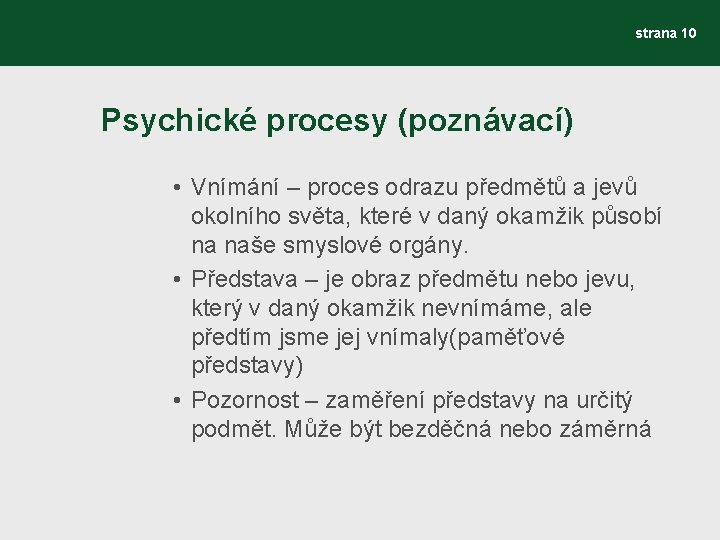 strana 10 Psychické procesy (poznávací) • Vnímání – proces odrazu předmětů a jevů okolního