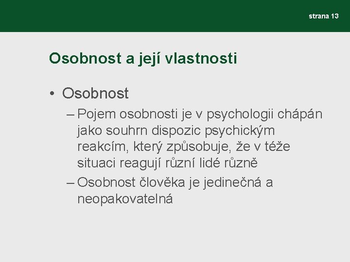 strana 13 Osobnost a její vlastnosti • Osobnost – Pojem osobnosti je v psychologii