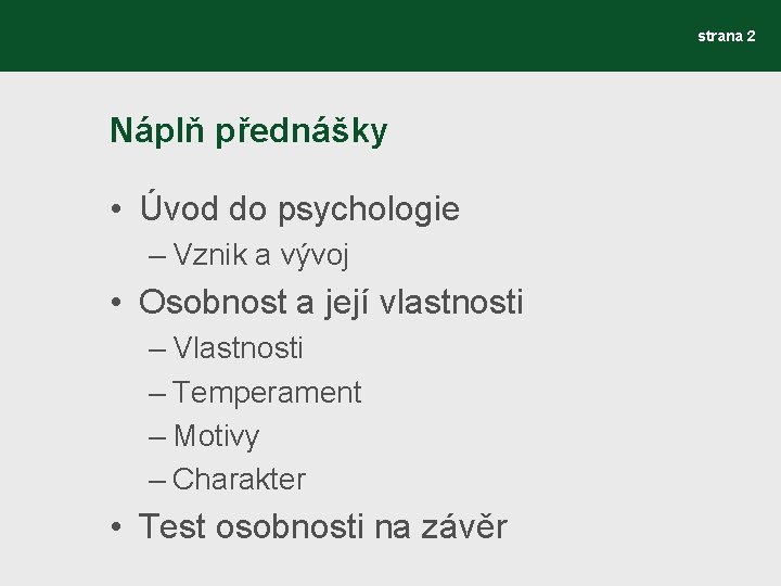 strana 2 Náplň přednášky • Úvod do psychologie – Vznik a vývoj • Osobnost