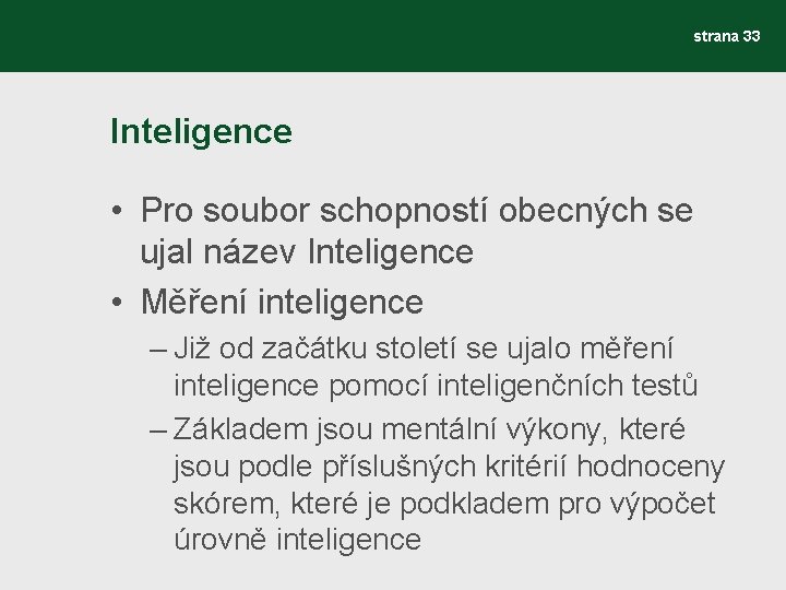 strana 33 Inteligence • Pro soubor schopností obecných se ujal název Inteligence • Měření