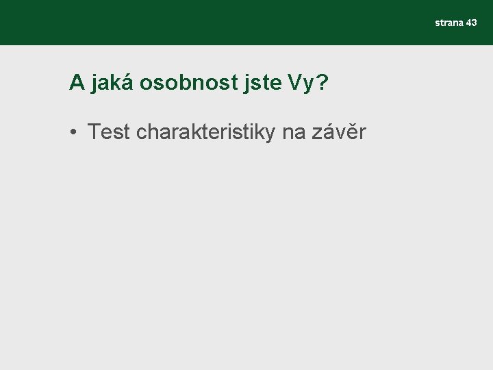 strana 43 A jaká osobnost jste Vy? • Test charakteristiky na závěr 