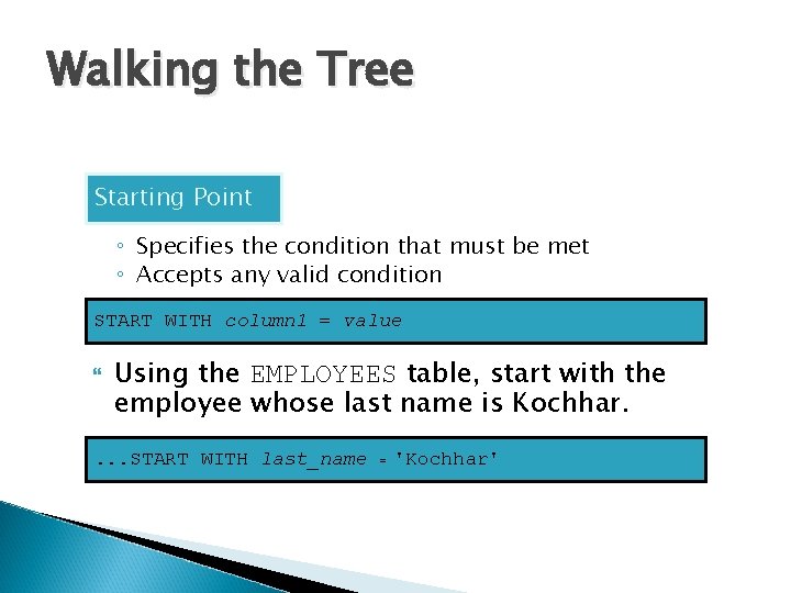 Walking the Tree Starting Point ◦ Specifies the condition that must be met ◦