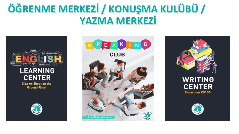ÖĞRENME MERKEZİ / KONUŞMA KULÜBÜ / YAZMA MERKEZİ 
