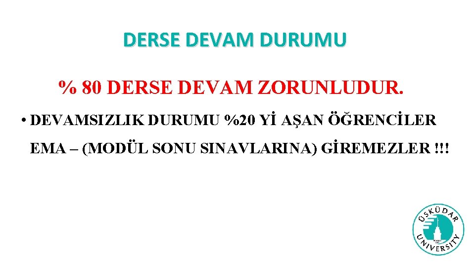 DERSE DEVAM DURUMU • % 80 DERSE DEVAM ZORUNLUDUR. • DEVAMSIZLIK DURUMU %20 Yİ