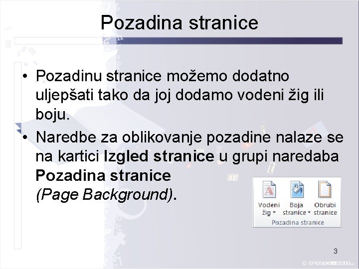 Pozadina stranice • Pozadinu stranice možemo dodatno uljepšati tako da joj dodamo vodeni žig