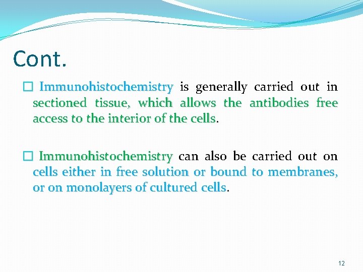 Cont. � Immunohistochemistry is generally carried out in sectioned tissue, which allows the antibodies