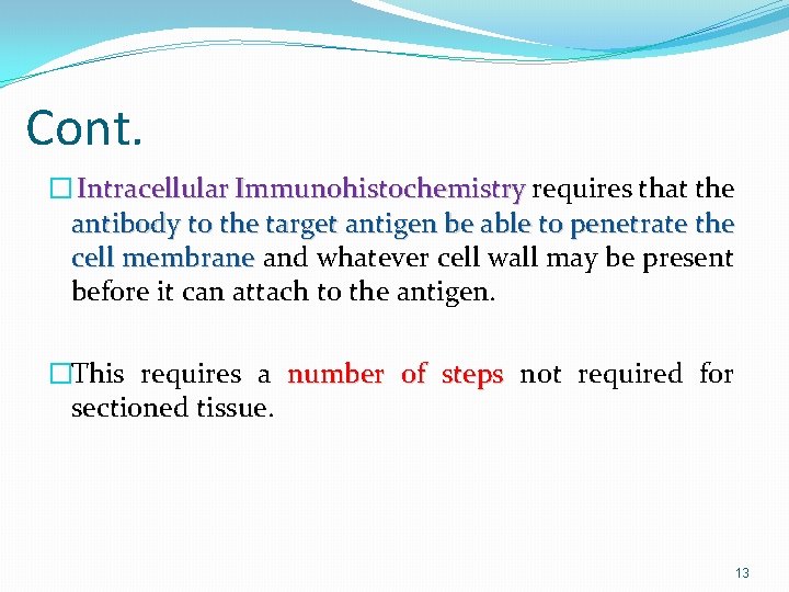 Cont. � Intracellular Immunohistochemistry requires that the antibody to the target antigen be able