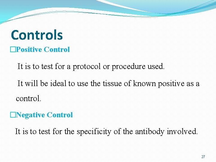 Controls �Positive Control It is to test for a protocol or procedure used. It