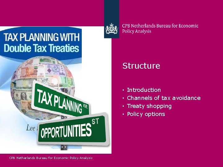 Structure • • CPB Netherlands Bureau for Economic Policy Analysis Introduction Channels of tax