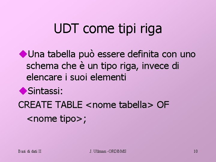 UDT come tipi riga u. Una tabella può essere definita con uno schema che