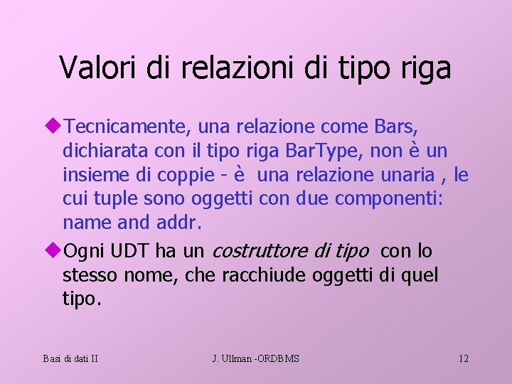 Valori di relazioni di tipo riga u. Tecnicamente, una relazione come Bars, dichiarata con