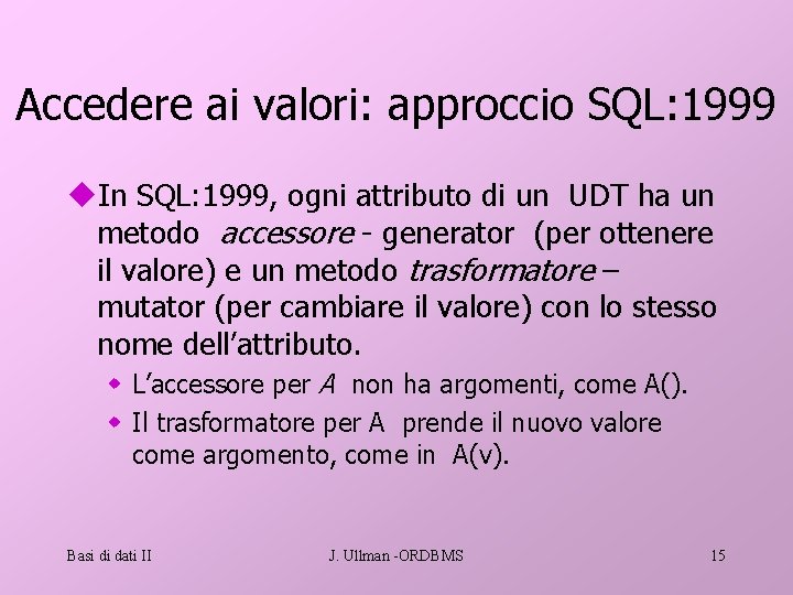 Accedere ai valori: approccio SQL: 1999 u. In SQL: 1999, ogni attributo di un