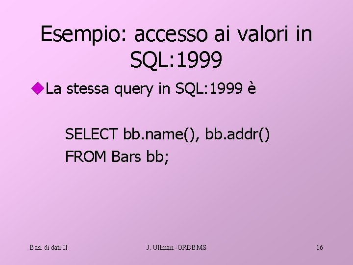 Esempio: accesso ai valori in SQL: 1999 u. La stessa query in SQL: 1999
