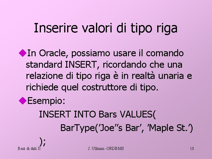 Inserire valori di tipo riga u. In Oracle, possiamo usare il comando standard INSERT,