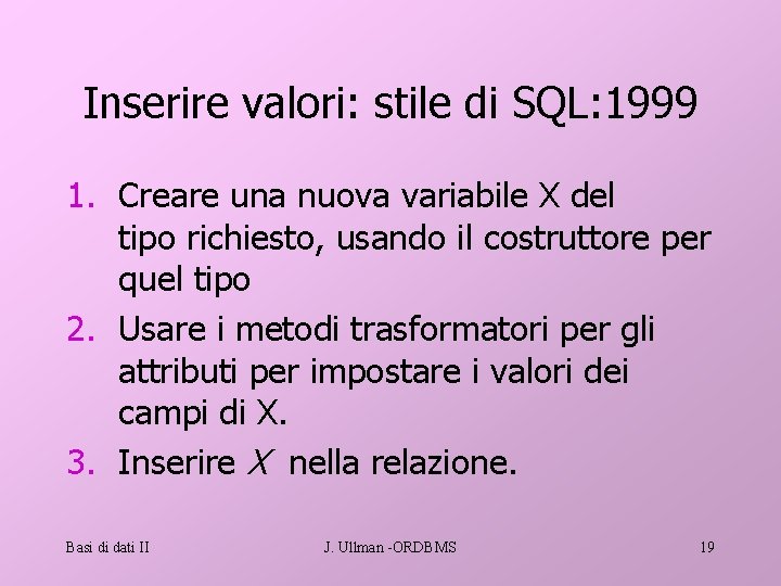 Inserire valori: stile di SQL: 1999 1. Creare una nuova variabile X del tipo