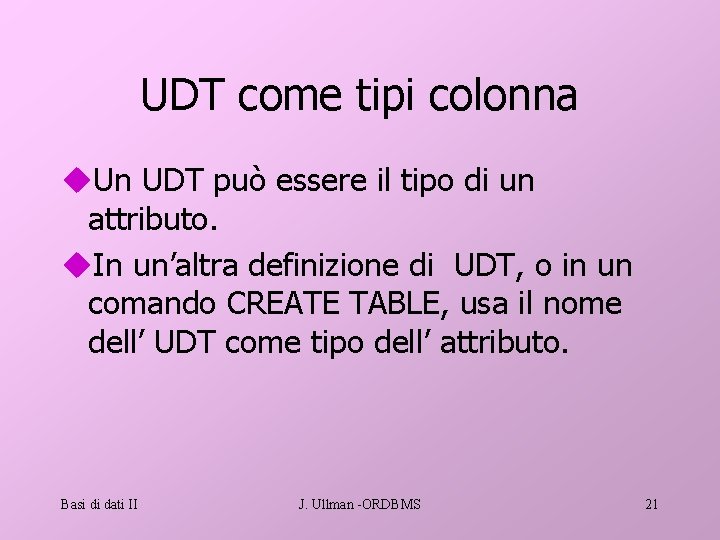 UDT come tipi colonna u. Un UDT può essere il tipo di un attributo.