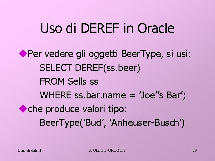 Uso di DEREF in Oracle u. Per vedere gli oggetti Beer. Type, si usi: