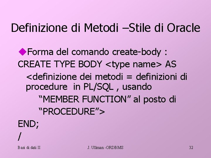 Definizione di Metodi –Stile di Oracle u. Forma del comando create-body : CREATE TYPE