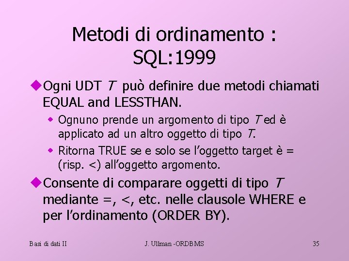 Metodi di ordinamento : SQL: 1999 u. Ogni UDT T può definire due metodi