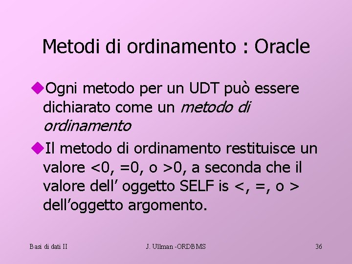 Metodi di ordinamento : Oracle u. Ogni metodo per un UDT può essere dichiarato