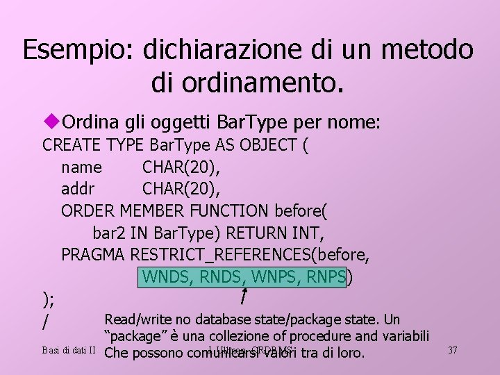 Esempio: dichiarazione di un metodo di ordinamento. u. Ordina gli oggetti Bar. Type per