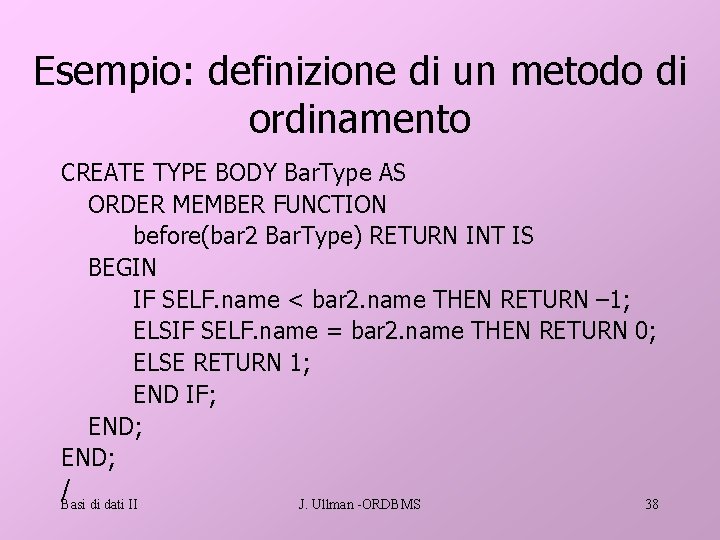 Esempio: definizione di un metodo di ordinamento CREATE TYPE BODY Bar. Type AS ORDER