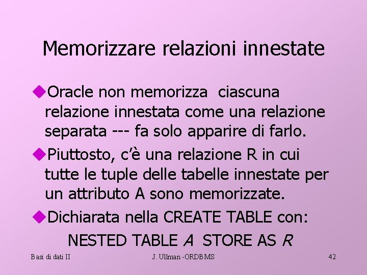Memorizzare relazioni innestate u. Oracle non memorizza ciascuna relazione innestata come una relazione separata