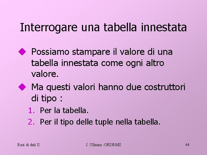 Interrogare una tabella innestata u Possiamo stampare il valore di una tabella innestata come