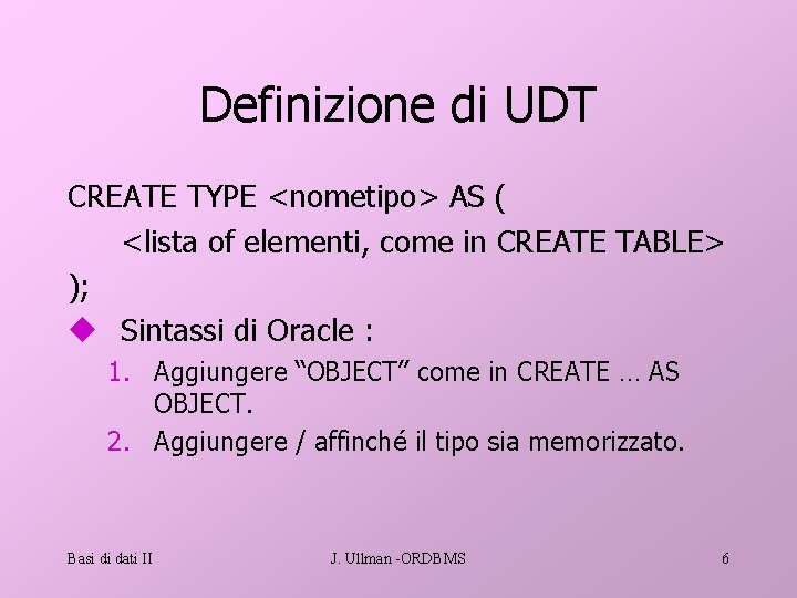 Definizione di UDT CREATE TYPE <nometipo> AS ( <lista of elementi, come in CREATE