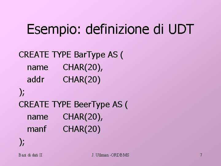 Esempio: definizione di UDT CREATE TYPE Bar. Type AS ( name CHAR(20), addr CHAR(20)