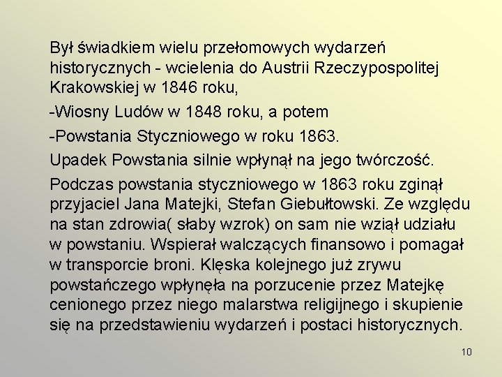 Był świadkiem wielu przełomowych wydarzeń historycznych - wcielenia do Austrii Rzeczypospolitej Krakowskiej w 1846