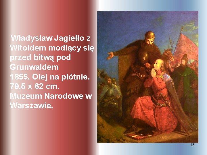 Władysław Jagiełło z Witoldem modlący się przed bitwą pod Grunwaldem 1855. Olej na płótnie.