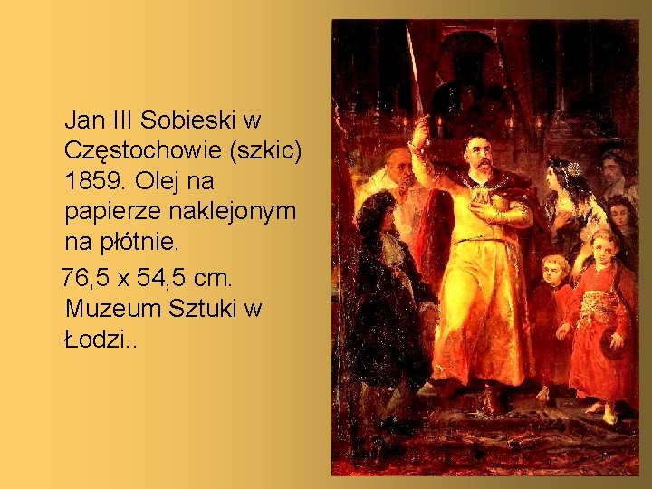 Jan III Sobieski w Częstochowie (szkic) 1859. Olej na papierze naklejonym na płótnie. 76,
