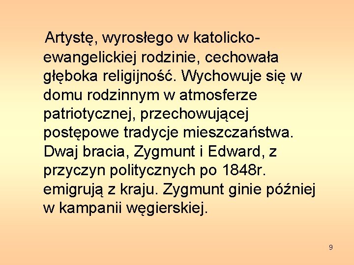 Artystę, wyrosłego w katolickoewangelickiej rodzinie, cechowała głęboka religijność. Wychowuje się w domu rodzinnym w