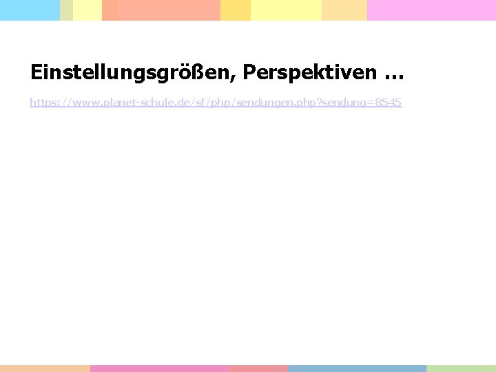 Einstellungsgrößen, Perspektiven … https: //www. planet-schule. de/sf/php/sendungen. php? sendung=8545 