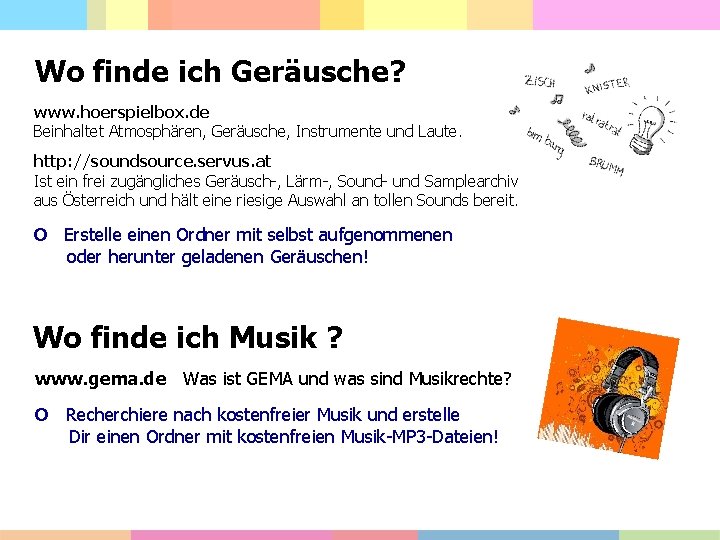 Wo finde ich Geräusche? www. hoerspielbox. de Beinhaltet Atmosphären, Geräusche, Instrumente und Laute. http: