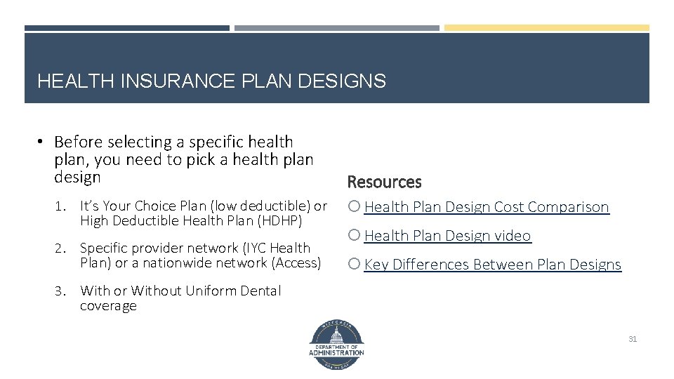 HEALTH INSURANCE PLAN DESIGNS • Before selecting a specific health plan, you need to