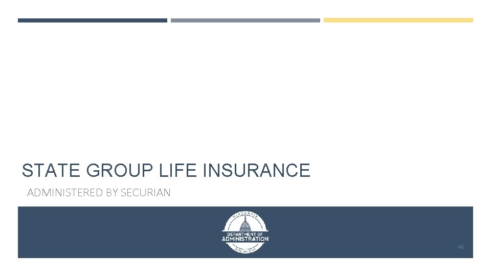 STATE GROUP LIFE INSURANCE ADMINISTERED BY SECURIAN 46 