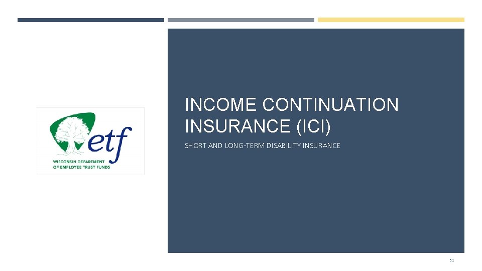 INCOME CONTINUATION INSURANCE (ICI) SHORT AND LONG-TERM DISABILITY INSURANCE 51 