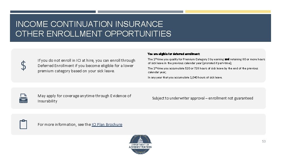 INCOME CONTINUATION INSURANCE OTHER ENROLLMENT OPPORTUNITIES You are eligible for deferred enrollment: If you