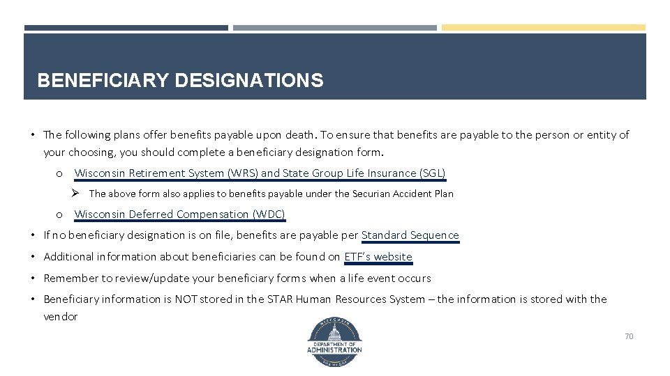 BENEFICIARY DESIGNATIONS • The following plans offer benefits payable upon death. To ensure that